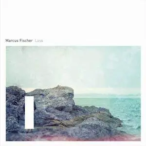 Marcus Fischer - Loss (2017)