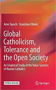 Global Catholicism, Tolerance and the Open Society: An Empirical Study of the Value Systems of Roman Catholics