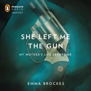 She Left Me the Gun: My Mother's Life Before Me [Audiobook]