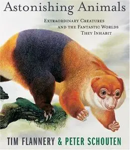 Astonishing Animals: Extraordinary Creatures And The Fantastic Worlds They Inhabit