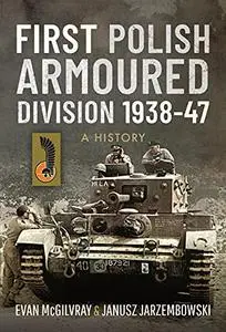 First Polish Armoured Division 1938-47: A History