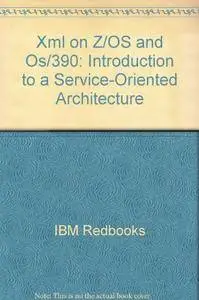 Xml on Z/OS and Os/390: Introduction to a Service-Oriented Architecture