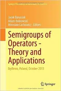 Semigroups of Operators -Theory and Applications: Bedlewo, Poland, October 2013