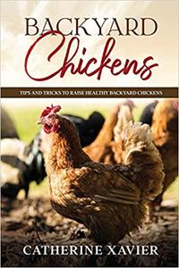 Backyard Chickens: Tips and Tricks to Raise Healthy Backyard Chickens