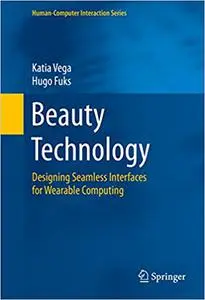 Beauty Technology: Designing Seamless Interfaces for Wearable Computing