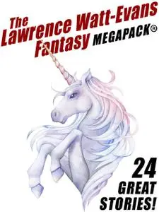 «The Lawrence Watt-Evans Fantasy MEGAPACK» by Lawrence Watt-Evans