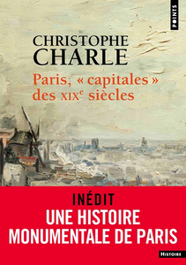 Paris, "capitales" des XIXe siècles - Christophe Charle