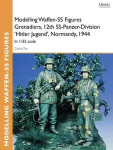 «Modelling Waffen-SS Figures Grenadiers, 12th SS-Panzer-Division 'Hitler Jugend', Normandy, 1944» by Calvin Tan