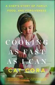 «Cooking as Fast as I Can: A Chef's Story of Family, Food, and Forgiveness» by Cat Cora