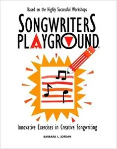 Songwriters Playground: Innovative Exercises in Creative Songwriting