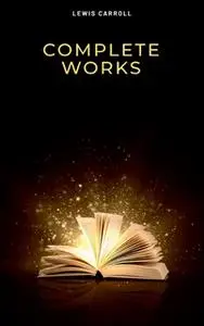 «Lewis Carroll: Complete Works» by Lewis Carroll
