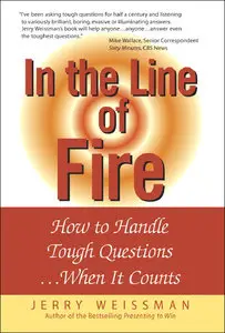 In the Line of Fire: How to Handle Tough Questions...When It Counts (Repost)