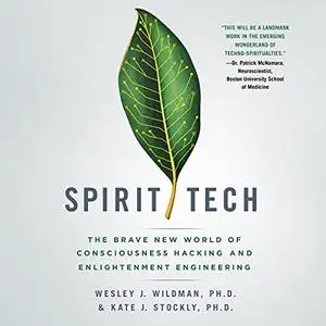 Spirit Tech: The Brave New World of Consciousness Hacking and Enlightenment Engineering [Audiobook]