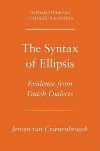 The Syntax of Ellipsis: Evidence from Dutch Dialects (Oxford Studies in Comparative Syntax) [Repost]