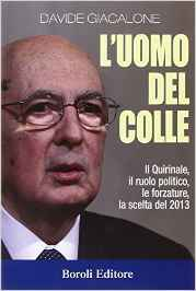 L'uomo del colle - Il Quirinale, il ruolo politico, le forzature, la scelta del 2013 - Davide Giacalone