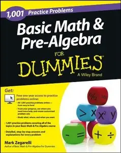 Basic Math & Pre-Algebra: 1,001 Practice Problems For Dummies (repost)