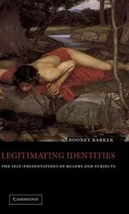 Legitimating Identities The Self-Presentations of Rulers and Subjects