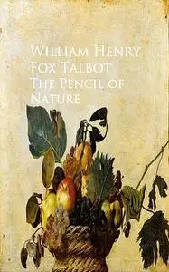 «The Pencil of Nature» by William Henry Fox Talbot
