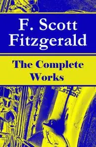 «The Complete Works of F. Scott Fitzgerald» by Francis Scott Fitzgerald