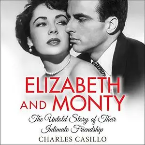 Elizabeth and Monty: The Untold Story of Their Intimate Friendship [Audiobook]