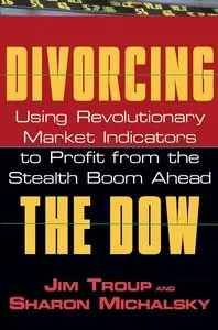 Divorcing the Dow: Using Revolutionary Market Indicators to Profit from the Stealth Boom Ahead (repost)
