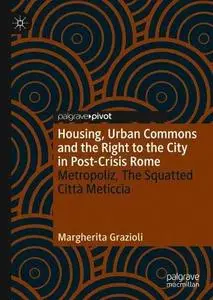 Housing, Urban Commons and the Right to the City in Post-Crisis Rome: Metropoliz, The Squatted Città Meticcia
