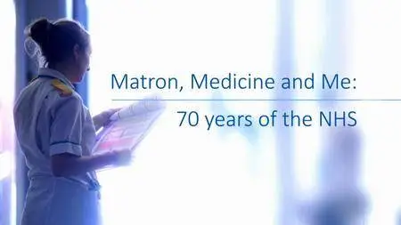 BBC - Matron Medicine and Me: 70 Years of the NHS Series 2 (2018)