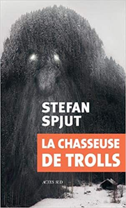 La chasseuse de trolls - Stefan Spjut