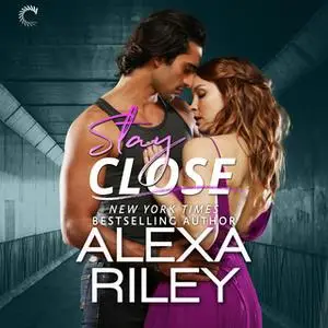 «Stay Close: For You, #1» by Alexa Riley