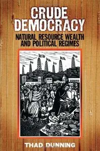 Crude Democracy: Natural Resource Wealth and Political Regimes (Cambridge Studies in Comparative Politics) 