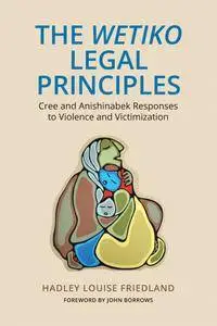 The 'Wetiko' Legal Principles: Cree and Anishinabek Responses to Violence and Victimization