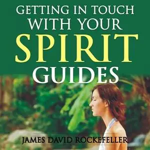 «Getting in Touch with Your Spirit Guides» by James David Rockefeller