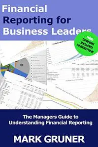 Financial Reporting for Business Leaders: The Managers Guide to Understanding Financial Reporting