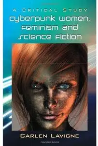 Cyberpunk Women, Feminism and Science Fiction: A Critical Study [Repost]