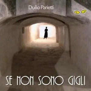 «Se non sono gigli» by Duilio Parietti