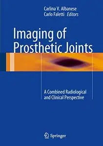 Imaging of Prosthetic Joints: A Combined Radiological and Clinical Perspective (Repost)