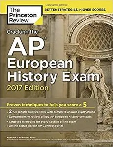 Cracking the AP European History Exam, 2017 Edition: Proven Techniques to Help You Score a 5