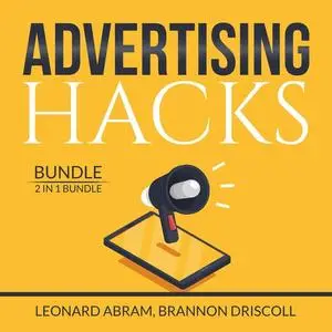 «Advertising Hacks Bundle: 2 in 1 Bundle, The Website Advertising and The Advertising Concept» by Brannon Driscoll, Leon