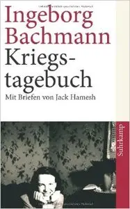 Kriegstagebuch: Mit Briefen von Jack Hamesh an Ingeborg Bachmann