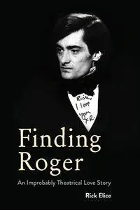 Finding Roger: An Improbably Theatrical Love Story