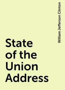 «State of the Union Address» by William Jefferson Clinton