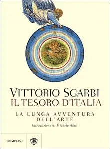 Vittorio Sgarbi - Il tesoro d'Italia. La lunga avventura dell'arte