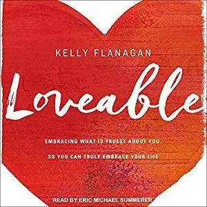 Loveable: Embracing What Is Truest about You, So You Can Truly Embrace Your Life [Audiobook]
