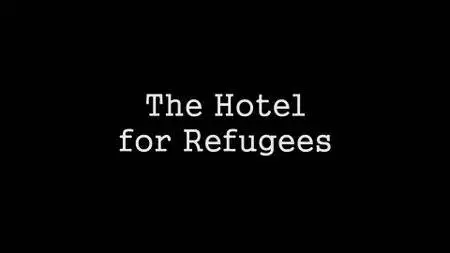 BBC - Hotel for Refugees (2017)