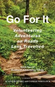«Go For It : Volunteering Adventures on Roads Less Travelled» by Alastair G Henry, Candas F Whitlock