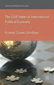 The Gulf States in International Political Economy (International Political Economy Series) (Repost)