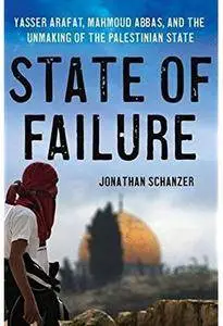 State of Failure: Yasser Arafat, Mahmoud Abbas, and the Unmaking of the Palestinian State [Repost]