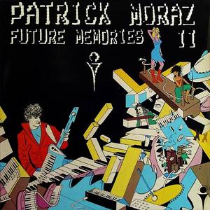 Patrick Moraz - Future Memories II (1984) [Reissue 2006]