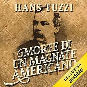 «Morte di un magnate americano» by Hans Tuzzi