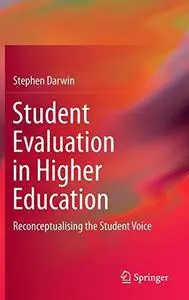 Student Evaluation in Higher Education: Reconceptualising the Student Voice